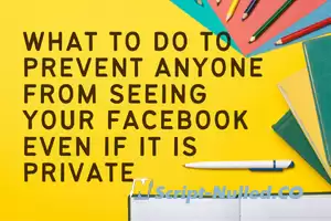 What to do to prevent anyone from seeing your Facebook even if it is private