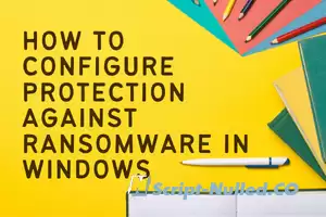 How to configure protection against ransomware in Windows