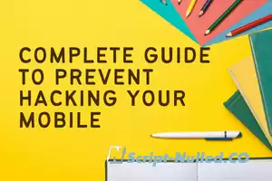 Complete guide to prevent hacking your mobile