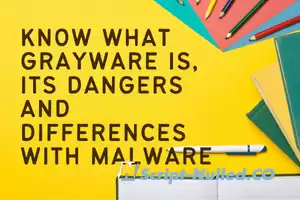 Know what Grayware is, its dangers and differences with malware