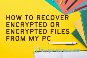 How to recover encrypted or encrypted files from my PC
