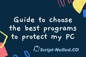 Guide to choose the best programs to protect my PC