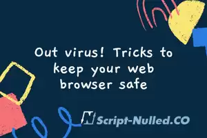 Out virus! Tricks to keep your web browser safe